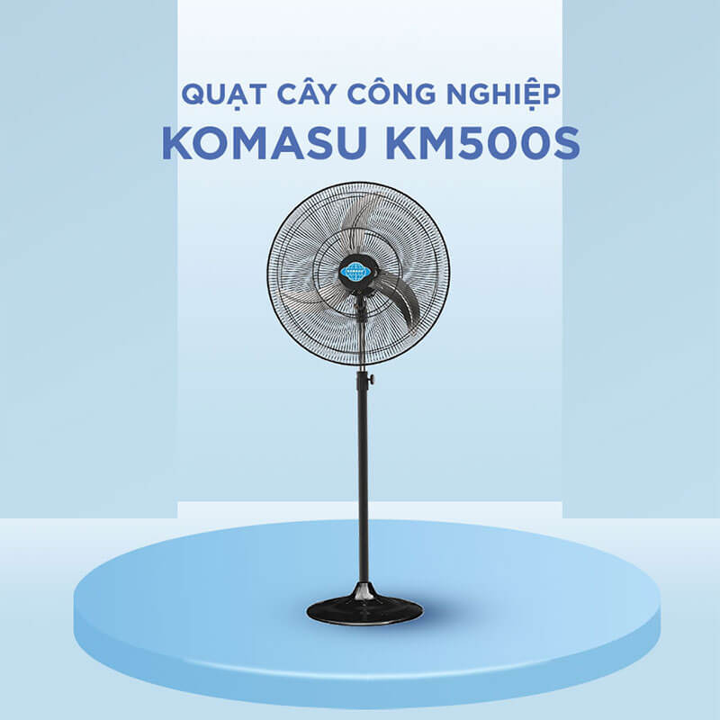 Thiết kế cứng cáp – Định hình chất lượng quạt cây Komasu chính hãng KM500S